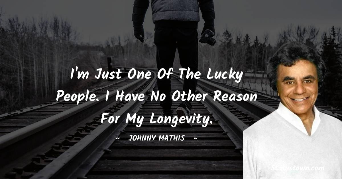 Johnny Mathis Unique Quotes