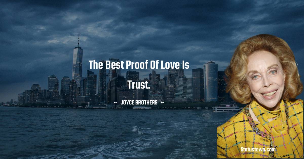 The best proof of love is trust. - Joyce Brothers quotes