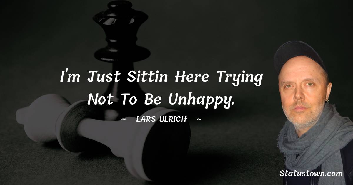 Lars Ulrich Positive Quotes