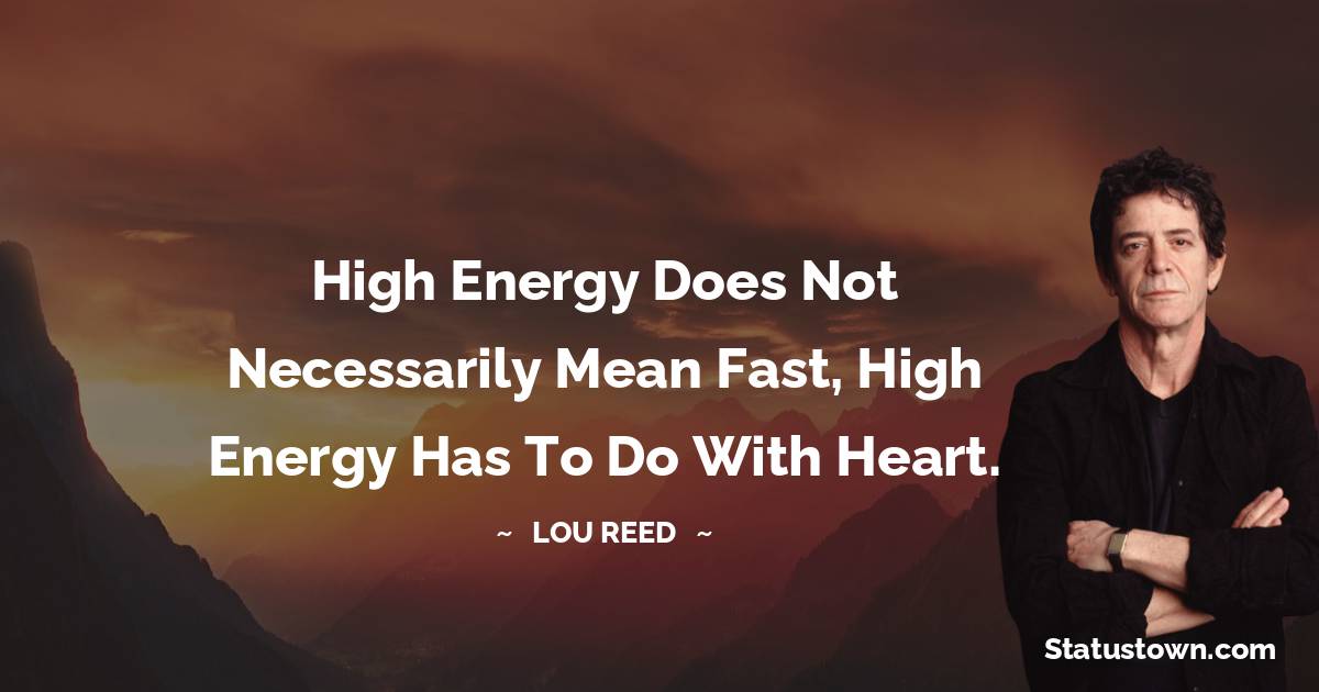 High energy does not necessarily mean fast, high energy has to do with heart.