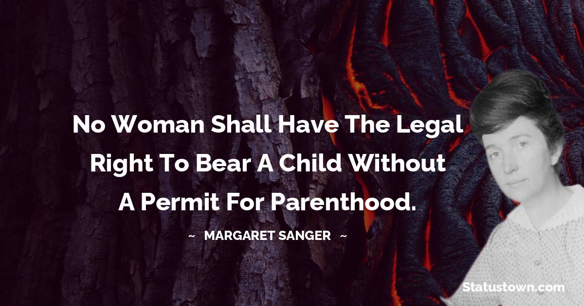 No woman shall have the legal right to bear a child without a permit for parenthood.