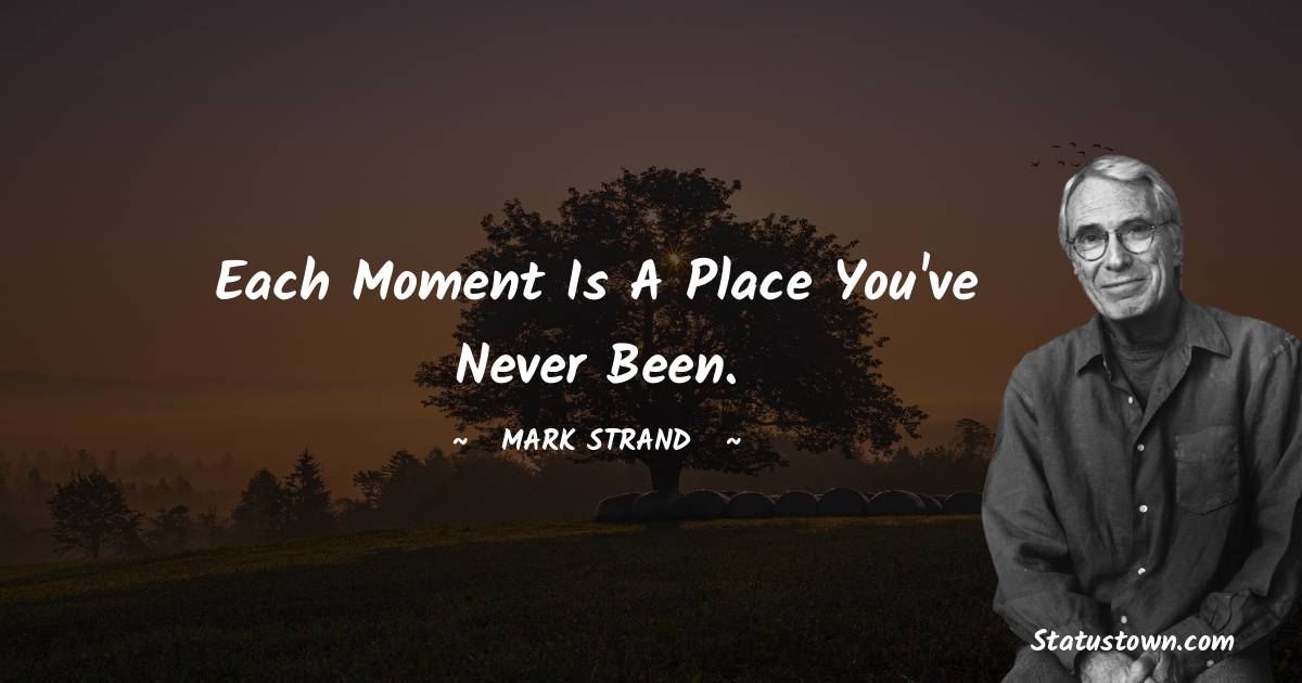 Mark Strand Unique Quotes