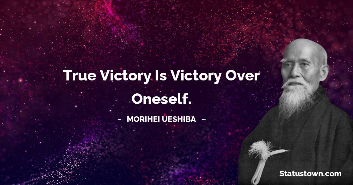 True victory is victory over oneself.