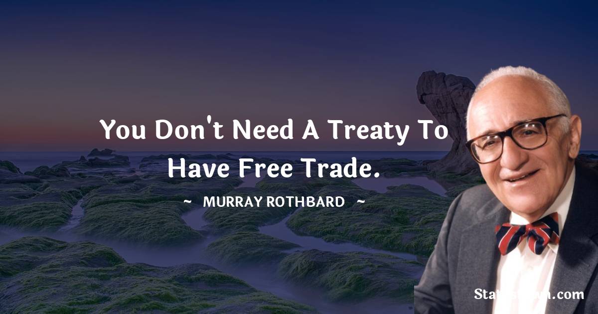 You don't need a treaty to have free trade.
