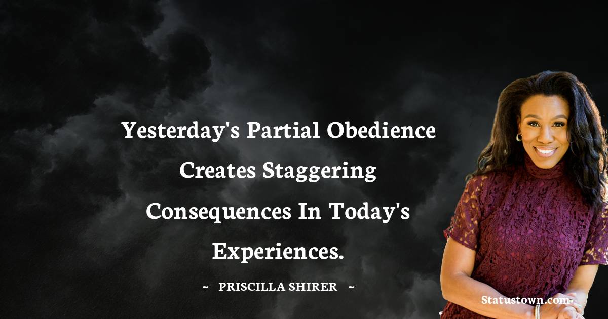Yesterday's partial obedience creates staggering consequences in today's experiences.