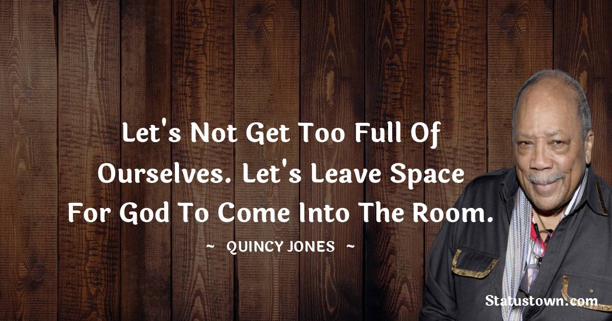 Let s Not Get Too Full Of Ourselves Let s Leave Space For God To Come 