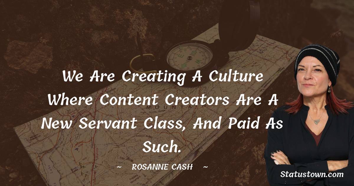 We are creating a culture where content creators are a new servant class, and paid as such.