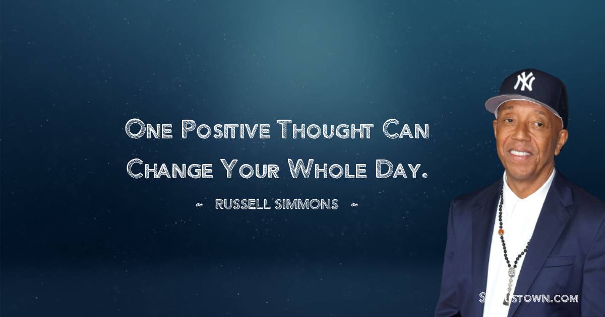 Russell Simmons Quotes - One positive thought can change your whole day.