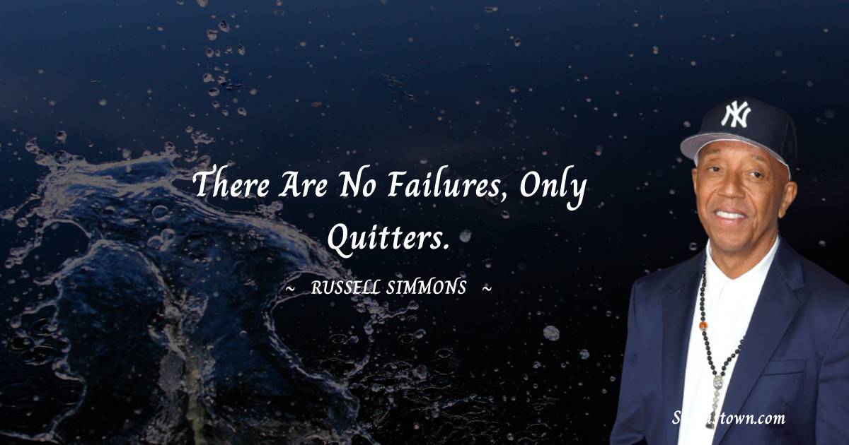 Russell Simmons Quotes - There are no failures, only quitters.