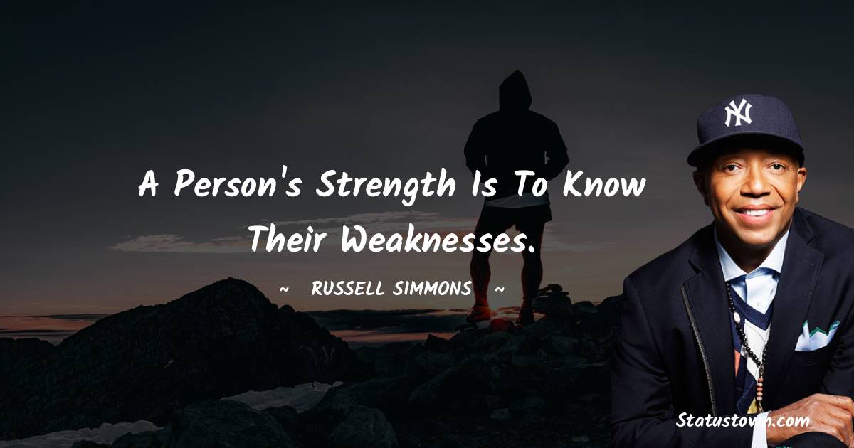 Russell Simmons Quotes - A person's strength is to know their weaknesses.