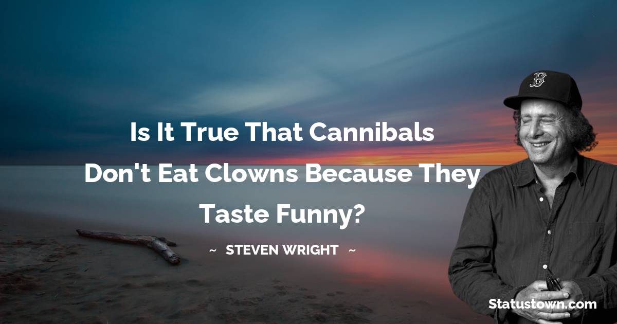 Is it true that cannibals don't eat clowns because they taste funny?