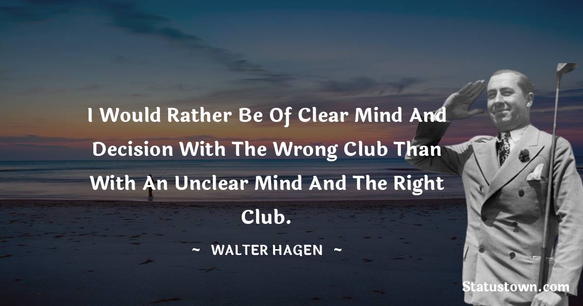 Walter Hagen Positive Quotes