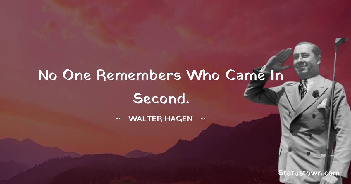 Walter Hagen Unique Quotes