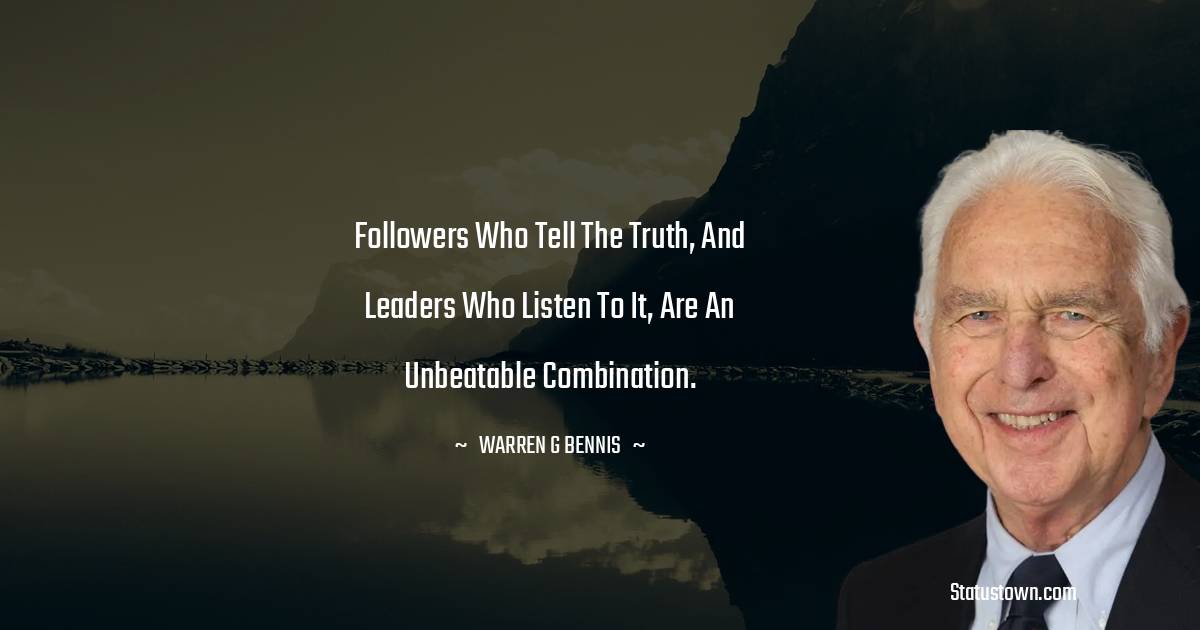 Warren G. Bennis Quotes - Followers who tell the truth, and leaders who listen to it, are an unbeatable combination.