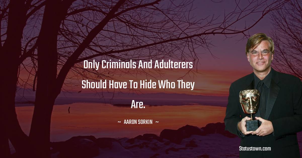 Only criminals and adulterers should have to hide who they are.