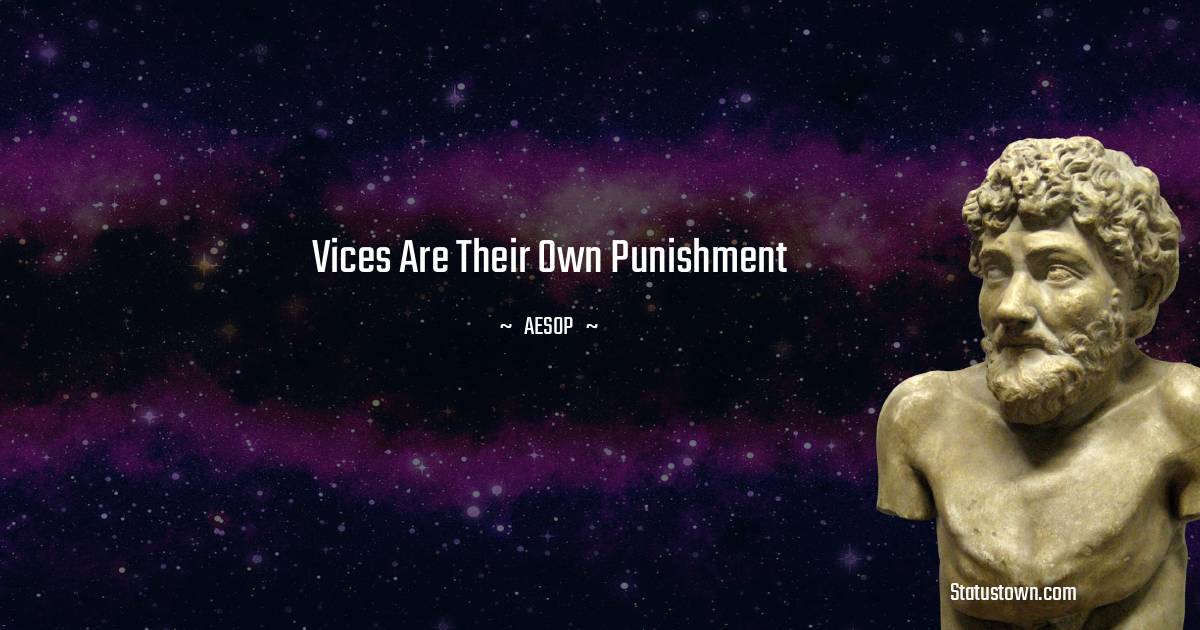 Vices are their own punishment - Aesop quotes