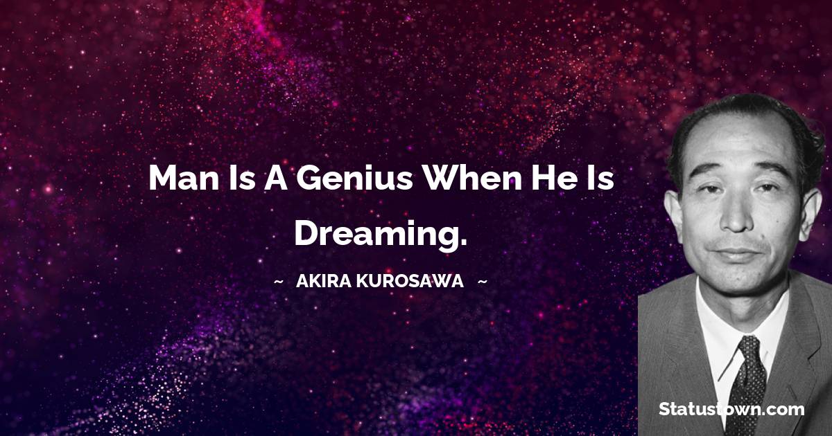 Akira Kurosawa Short Quotes