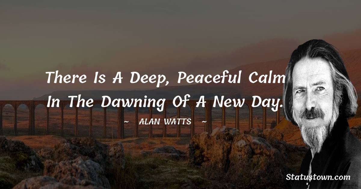 There is a deep, peaceful calm in the dawning of a new day.
