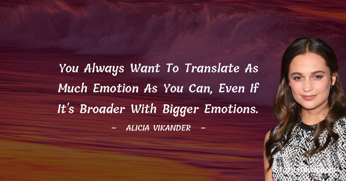 Alicia Vikander Short Quotes
