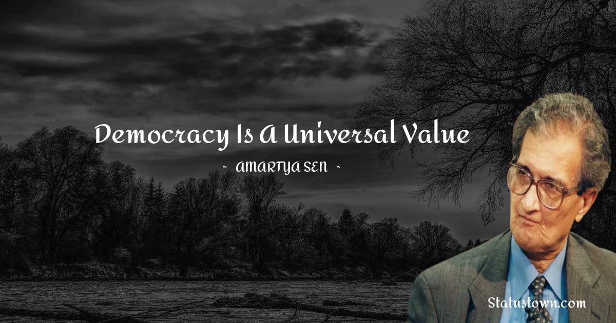 Democracy is a universal value - Amartya Sen quotes