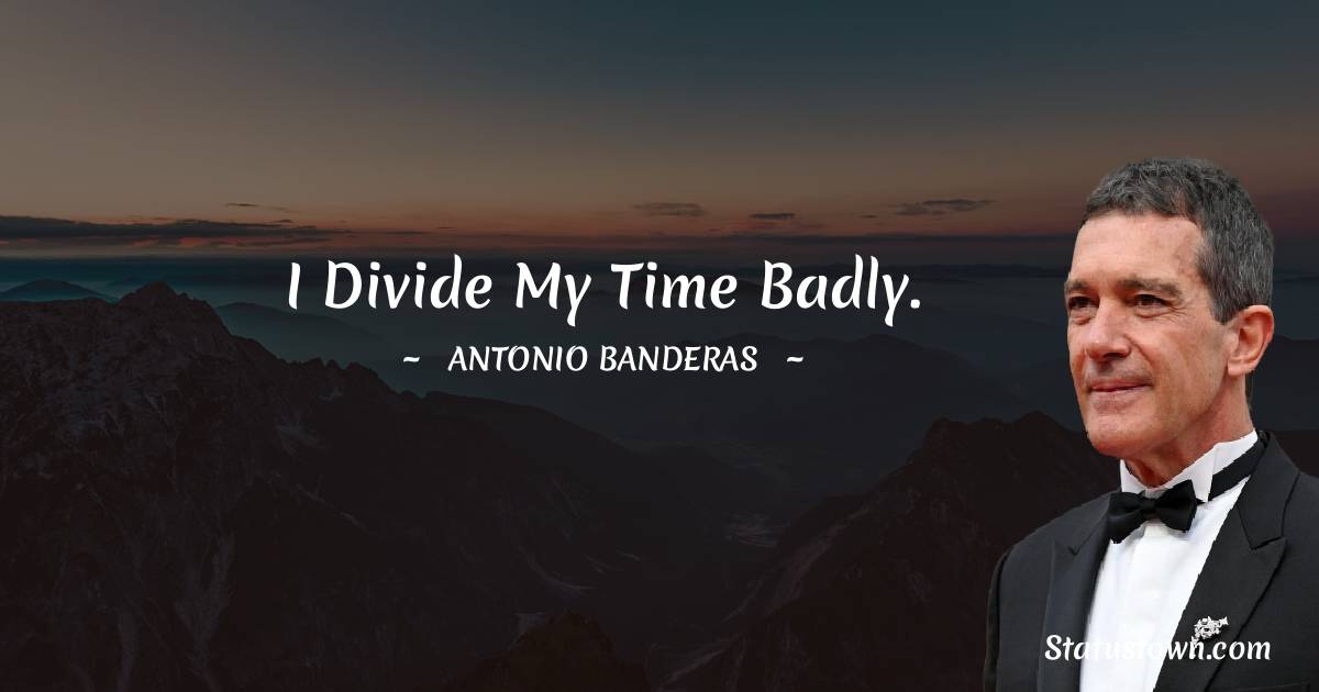 I divide my time badly.