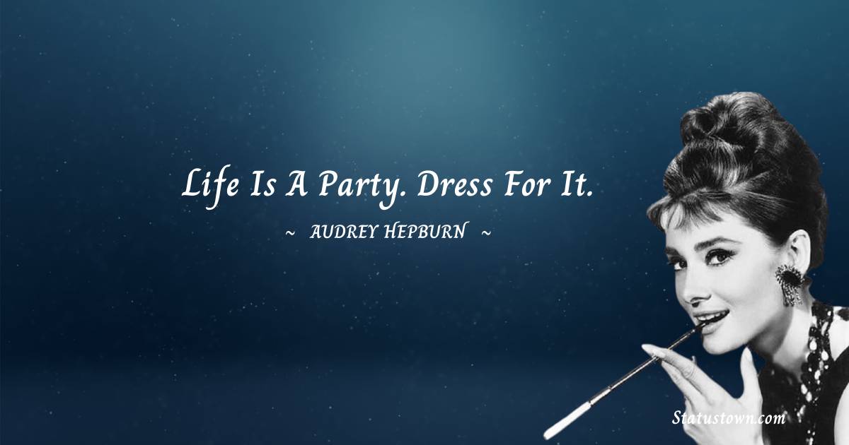 Life is a party. Dress for it.