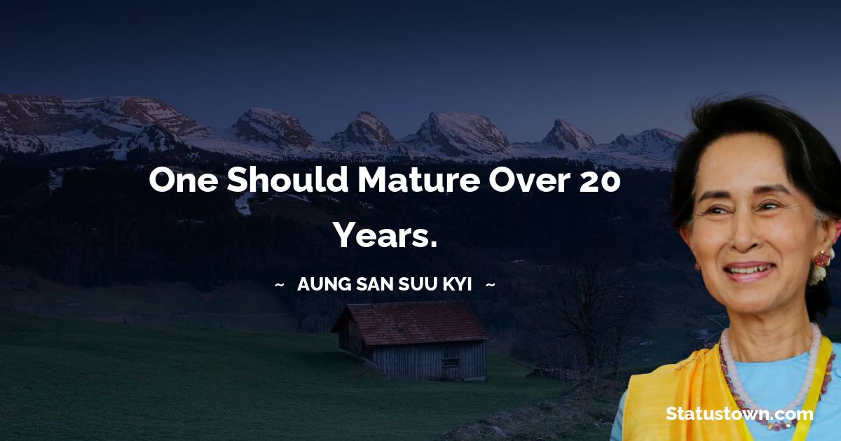 One should mature over 20 years.