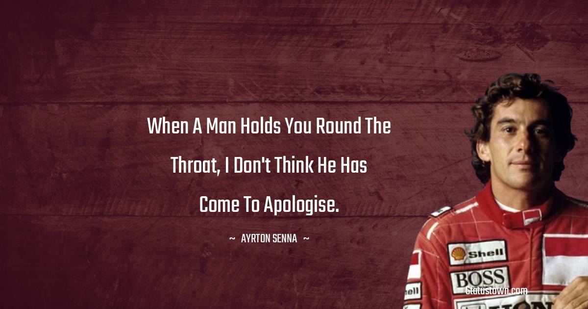 When a man holds you round the throat, I don't think he has come to apologise.