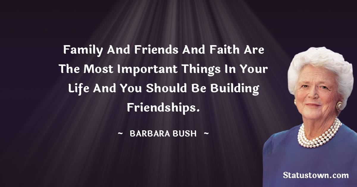 Family And Friends And Faith Are The Most Important Things In Your Life 