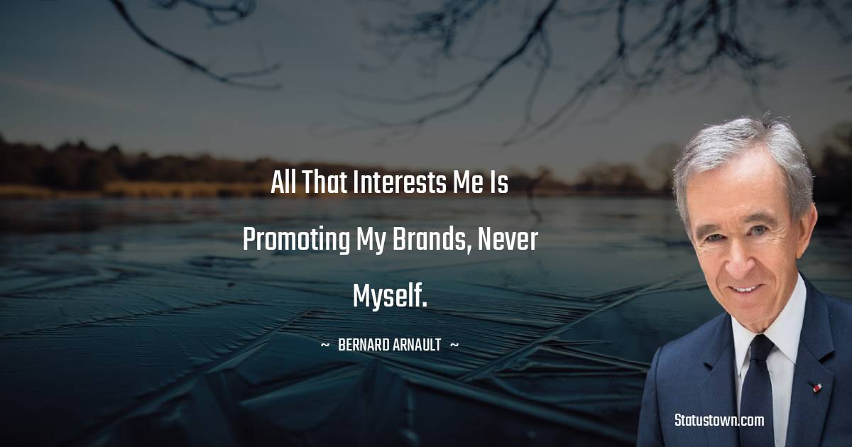 Bernard Arnault Unique Quotes