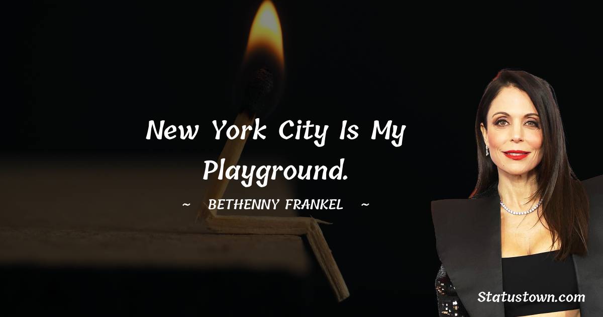 New York City is my playground.