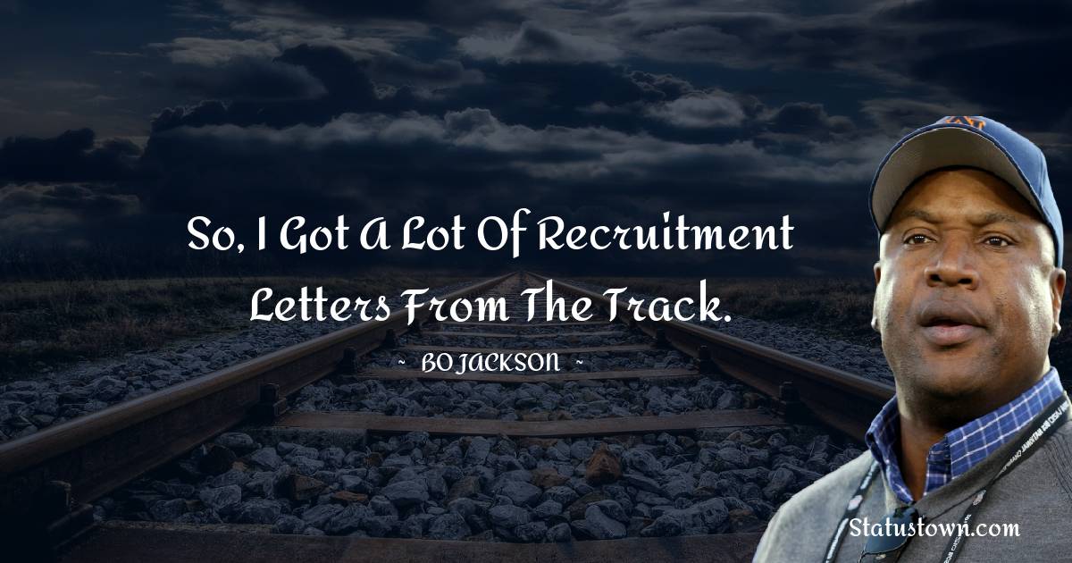 Bo Jackson Quotes - So, I got a lot of recruitment letters from the track.
