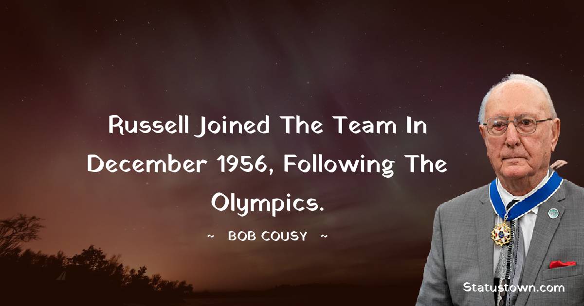 Bob Cousy Quotes - Russell joined the team in December 1956, following the Olympics.