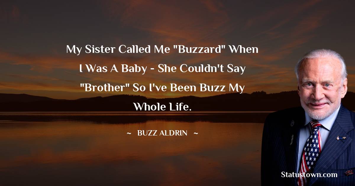 Buzz Aldrin Quotes - My sister called me 