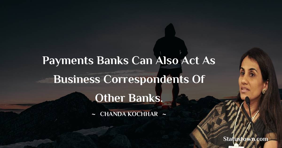 Payments banks can also act as business correspondents of other banks.