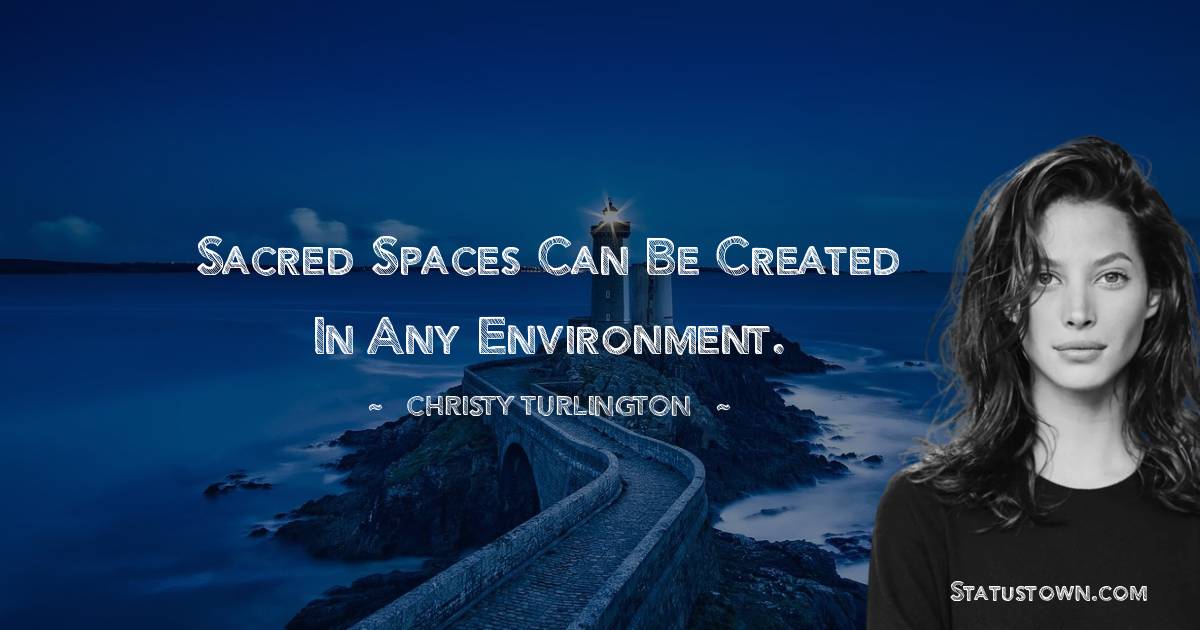 Sacred spaces can be created in any environment.