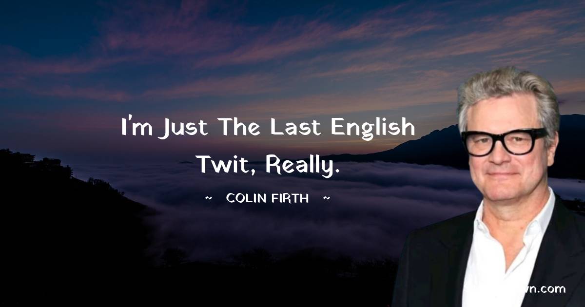 Colin Firth Motivational Quotes
