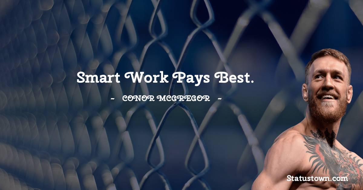 Conor McGregor Quotes - Smart work pays best.