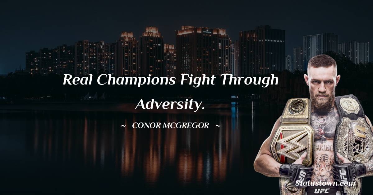Real champions fight through adversity.