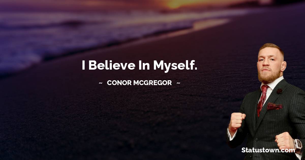 Conor McGregor Quotes - I believe in myself.