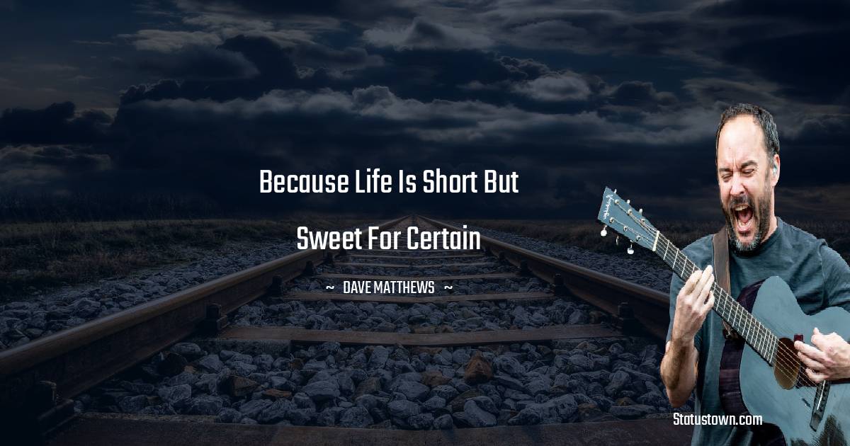 Dave Matthews Positive Quotes