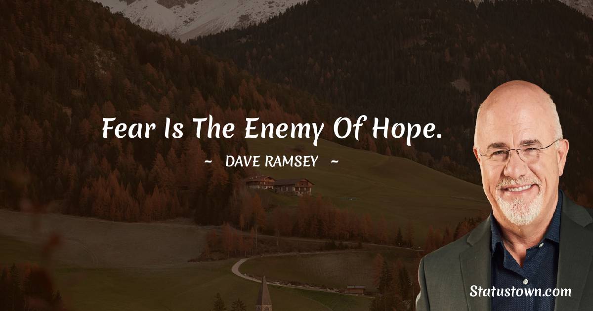 Dave Ramsey Quotes - Fear is the enemy of hope.