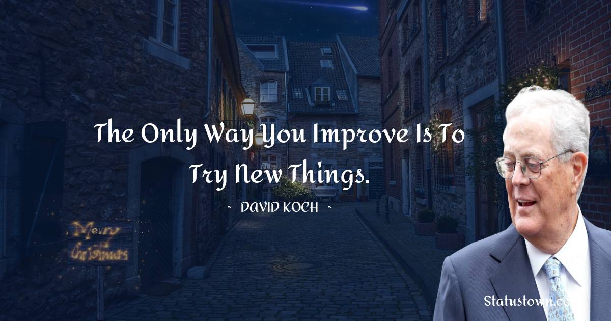 The only way you improve is to try new things.