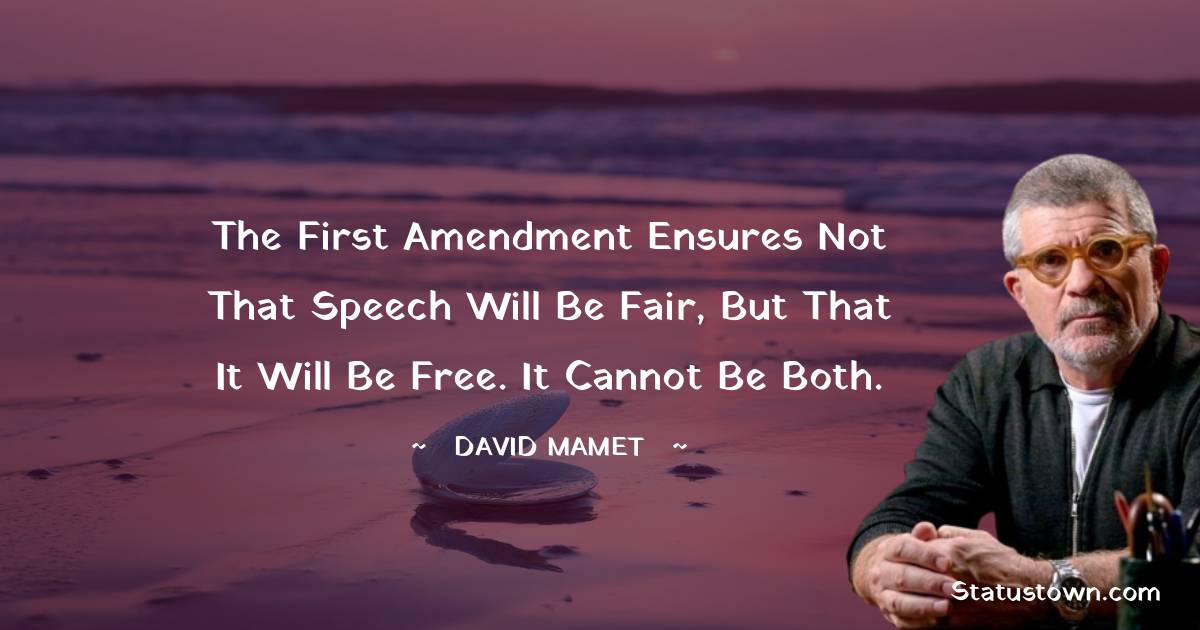 The first amendment ensures not that speech will be fair, but that it will be free. It cannot be both.