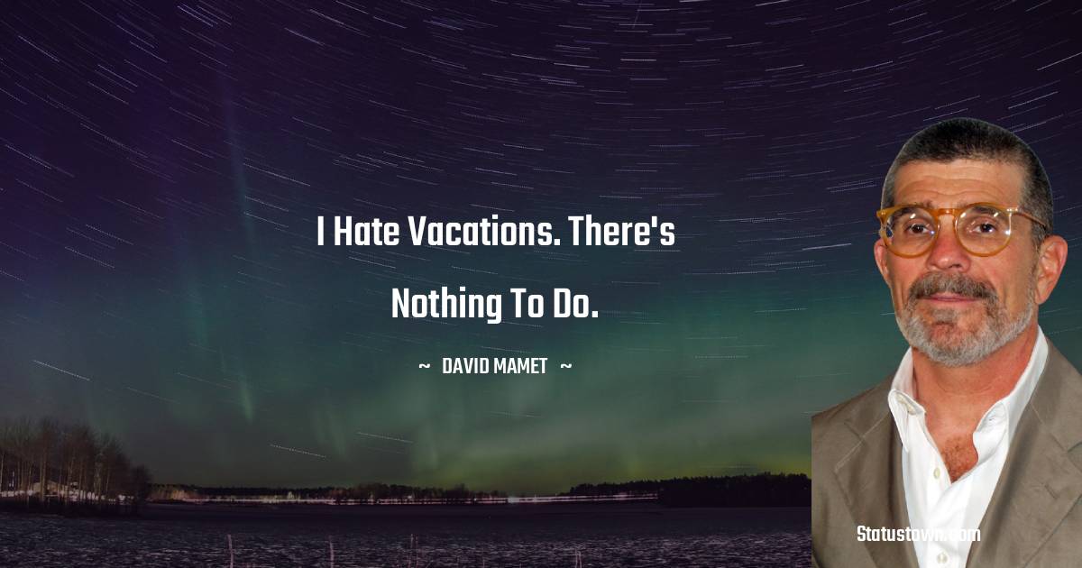 David Mamet Positive Quotes