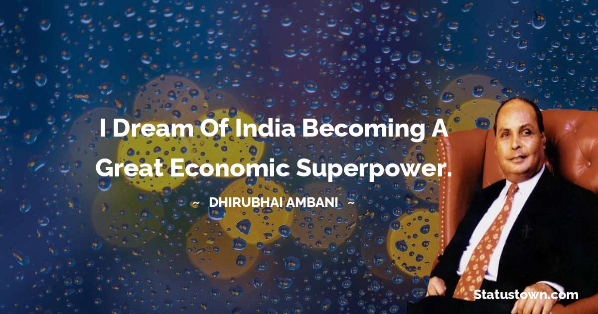 I dream of India becoming a great economic superpower. - Dheerubhai Ambani quotes