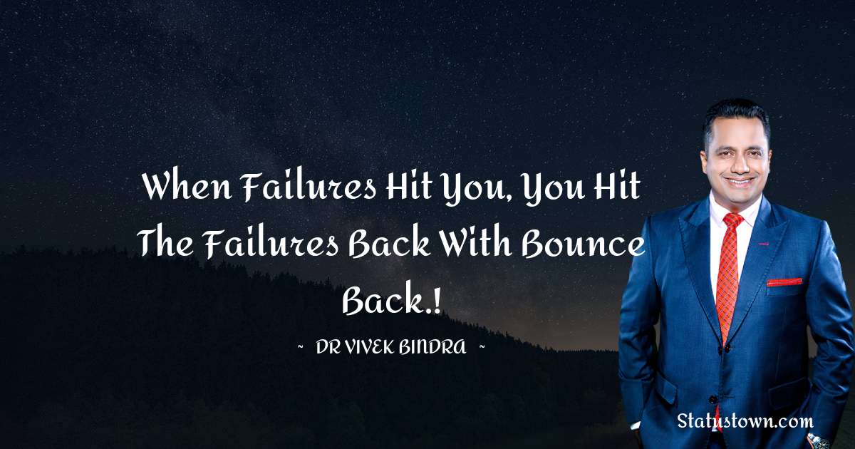dr vivek bindra Quotes - When failures hit you, you hit the failures back with Bounce Back.!