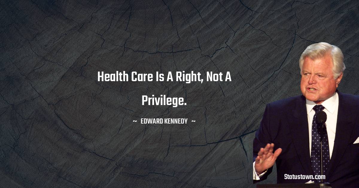 Health care is a right, not a privilege.