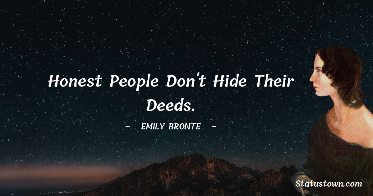Honest people don't hide their deeds.
