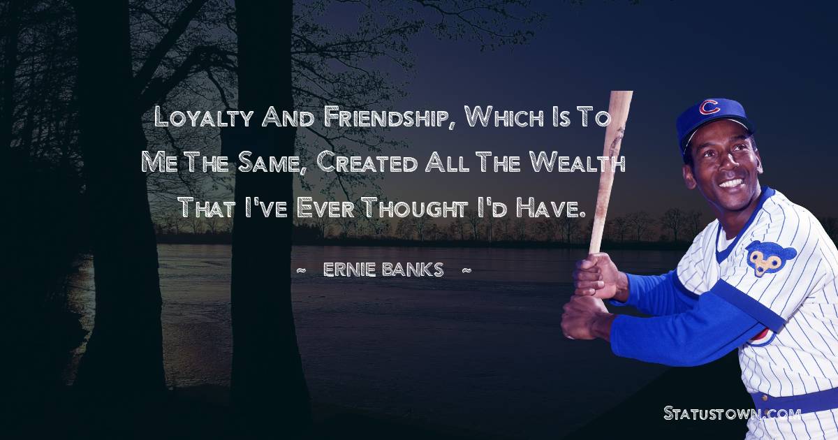 Ernie Banks Positive Quotes